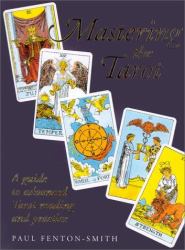Mastering the Tarot : A Guide to Advanced Tarot Reading and Practice