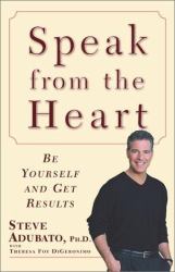 Speak from the Heart : Be Yourself and Get Results
