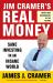 Jim Cramer's Real Money : Sane Investing in an Insane World