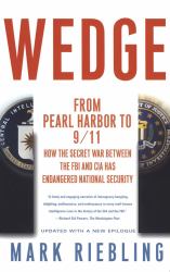 Wedge : From Pearl Harbor to 9/11: How the Secret War Between the FBI and CIA Has Endangered National Security