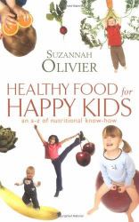 Healthy Food for Happy Kids : An A-Z of Nutritional Know-How for the Well-Fed Family