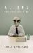 Aliens : Why They Are Here