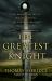 The Greatest Knight : The Remarkable Life of William Marshal, the Power Behind Five English Thrones
