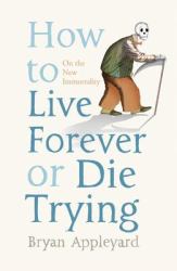 How to Live Forever or Die Trying : On the New Immortality