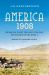 America 1908 : The Dawn of Flight, the Race to the Pole, the Invention of the Model T, and the Making of a Modern Nation
