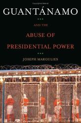 Guantánamo and the Abuse of Presidential Power