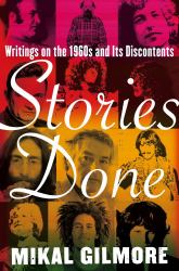 Stories Done : Writings on the 1960s and Its Discontents