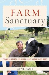 Farm Sanctuary : Changing Hearts and Minds about Animals and Food