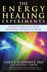 The Energy Healing Experiments : Science Reveals Our Natural Power to Heal
