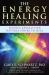The Energy Healing Experiments : Science Reveals Our Natural Power to Heal