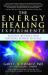 The Energy Healing Experiments : Science Reveals Our Natural Power to Heal