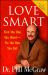 Love Smart : Find the One You Want--Fix the One You Got