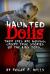 Haunted Dolls : Their Eyes Are Moving: Creepy True Stories of the Kids Toys...