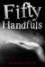 Fifty Handfuls Fifty Handfuls