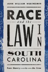 Race and the Law in South Carolina : From Slavery to Jim Crow