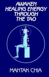 Awaken Healing Energy Through the Tao Mantak Chia
