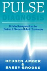 Pulse Diagnosis : Detailed Interpretatons for Eastern and Western Holistic Treatments