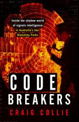 Code Breakers : Inside the Shadow World of Signals Intelligence in Australia's Two Bletchley Parks