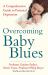 Overcoming Baby Blues : A Comprehensive Guide to Perinatal Depression