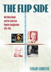 The Flip Side : Old China Hands and the American Popular Imagination, 1935-1985
