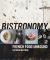 Bistronomy : French Food Unbound
