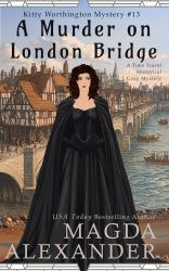 A Murder on London Bridge : A Time Travel Historical Cozy Mystery