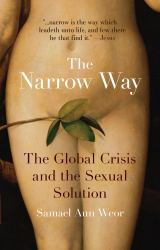 The Narrow Way : The Global Crisis and the Sexual Solution