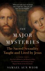 The Major Mysteries : The Sacred Sexuality Taught and Lived by Jesus