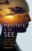 To Meditate Is to See : Learn Authentic Meditation: the Perception of Internal Images