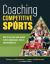 Coaching Competitive Sports : How to Develop and Assess Player Knowledge, Skills, and Intangibles