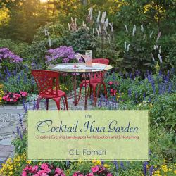 The Cocktail Hour Garden : Creating Evening Landscapes for Relaxation and Entertaining