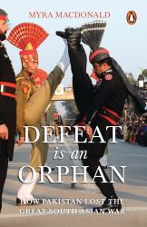 Defeat Is an Orphan : How Pakistan Lost the Great South Asian War
