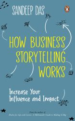 How Business Storytelling Works : Increase Your Influence and Impact