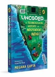 Uncoded : A Technological History of Independent India