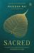 Sacred : The MYSTICISM, SCIENCE, RECIPES and RITUALS Around the Plants We Worship
