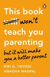This Book Won't Teach You Parenting : But It Will Make You a Better Parent