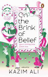 On the Brink of Belief : Queer Writing from South Asia