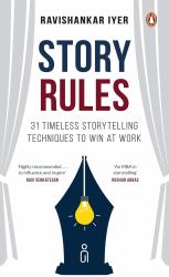 Story Rules : 31 Timeless Storytelling Techniques to Win at Work