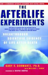 The Afterlife Experiments : Breakthrough Scientific Evidence of Life after Death