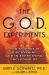 The G. O. D. Experiments : How Science Is Discovering God in Everything, Including Us