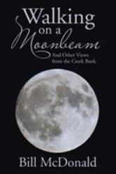 Walking on a Moonbeam : And Other Views from the Creek Bank