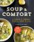 Soup and Comfort : A Cookbook of Homemade Recipes to Warm the Soul