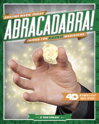 Abracadabra! Tricks for Rookie Magicians : 4D a Magical Augmented Reading Experience