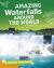 Amazing Waterfalls Around the World Amazing Waterfalls Around the World