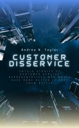 Customer Disservice : Untold Stories of Customer Service Representatives Who Would Have Done Better If They Knew Better