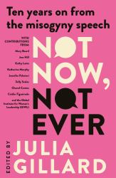 Not Now, Not Ever : Ten Years on from the Misogyny Speech