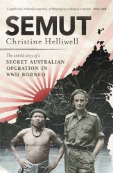 Semut : The Untold Story of a Secret Australian Operation in WWII Borneo