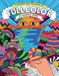 Full Color : A Coloring Book for Grown-Ups
