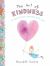 The Art of Kindness : Caring for Ourselves, Each Other and Our Earth