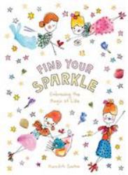 Find Your Sparkle : Embracing the Magic of Life